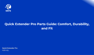 Quick Extender Pro Parts Guide: Comfort, Durability, And Fit