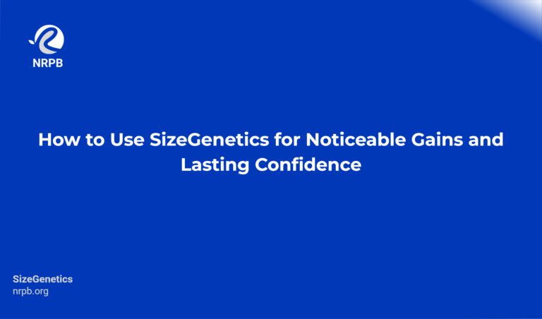How To Use Sizegenetics For Noticeable Gains And Lasting Confidence